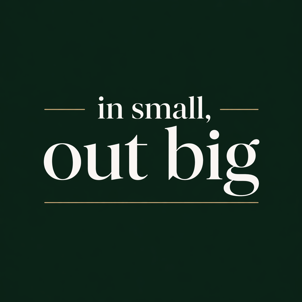 In Small, Out Big